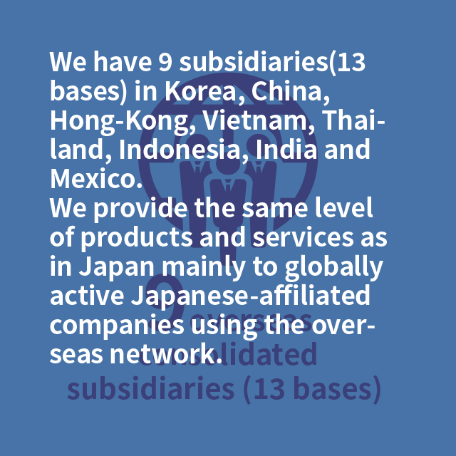 10 overseas consolidated subsidiaries (14 bases) 
